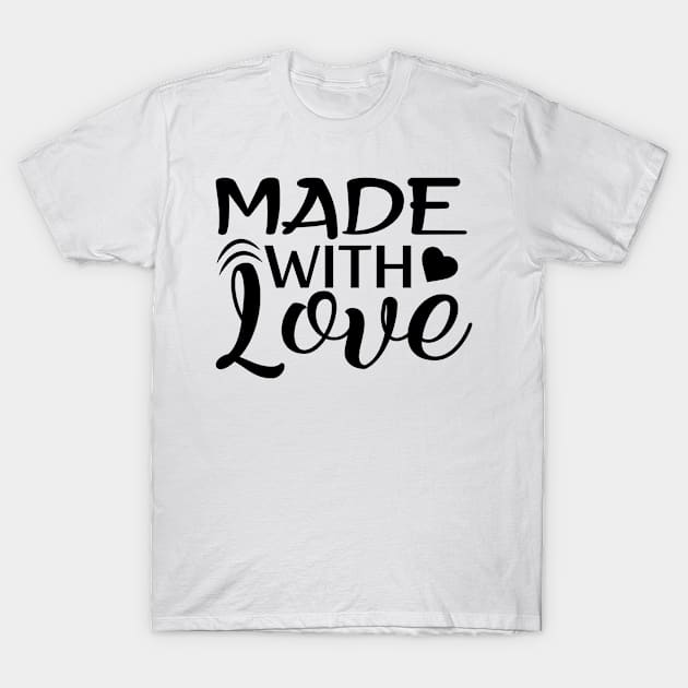 Made With Love T-Shirt by Sohidul Islam